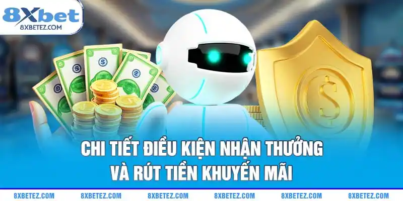 Chi tiết điều kiện nhận thưởng và rút tiền khuyến mãi