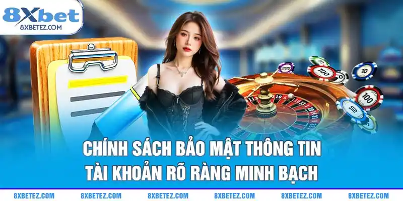 Chính sách bảo mật thông tin tài khoản rõ ràng minh bạch