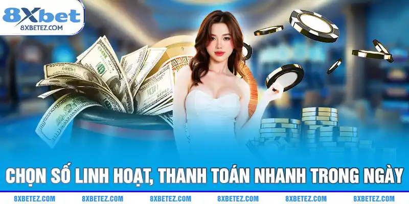 Chọn số linh hoạt, thanh toán nhanh trong ngày