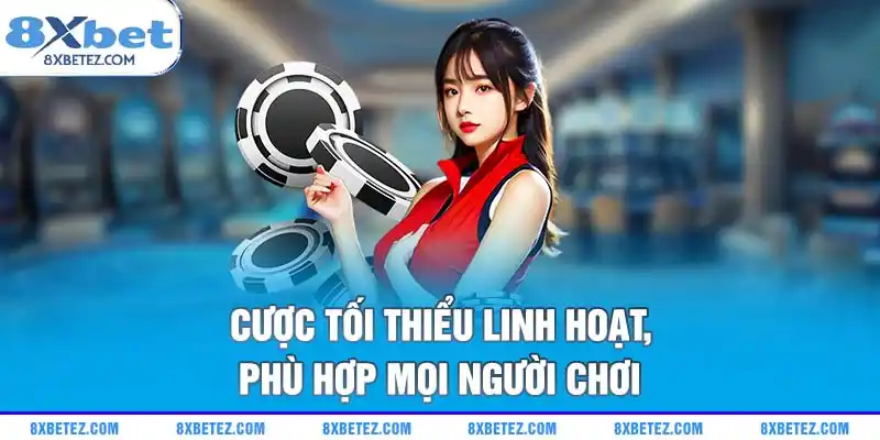 Cược tối thiểu linh hoạt, phù hợp mọi người chơi