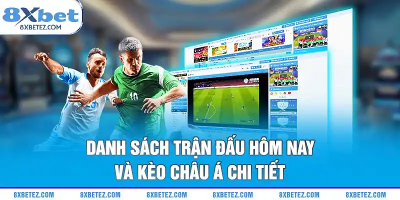 Danh sách trận đấu hôm nay và kèo châu Á chi tiết