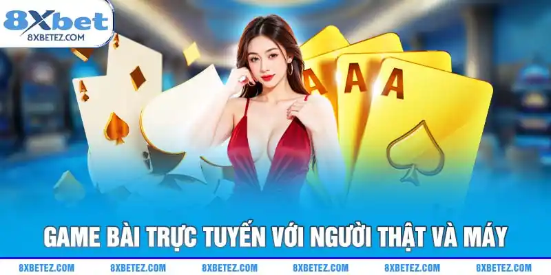 Game bài trực tuyến với người thật và máy