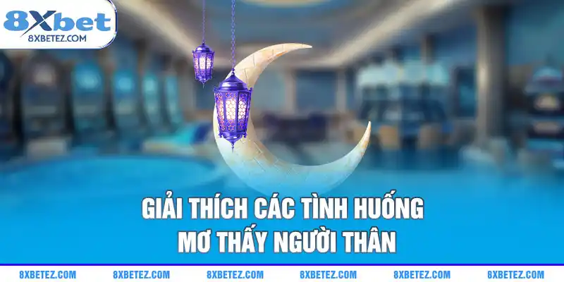 Giải thích các tình huống mơ thấy người thân
