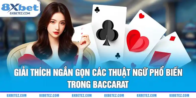 Giải thích ngắn gọn các thuật ngữ phổ biến trong Baccarat