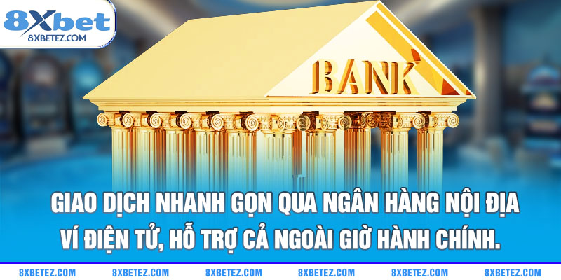 Giao dịch nhanh gọn qua ngân hàng nội địa, ví điện tử, hỗ trợ cả ngoài giờ hành chính.