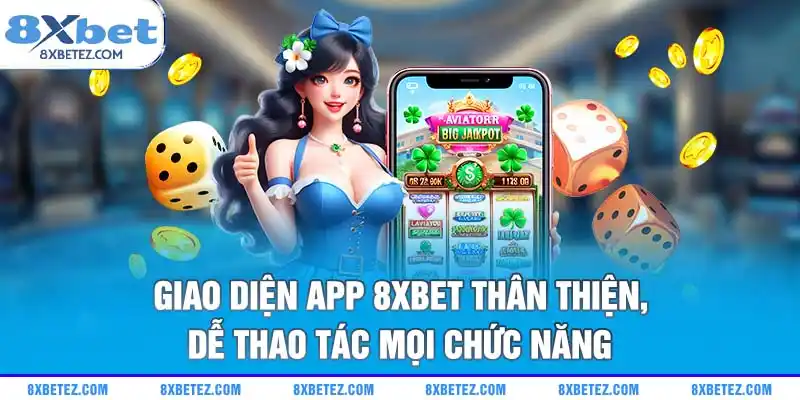 Giao diện app 8xbet thân thiện, dễ thao tác mọi chức năng