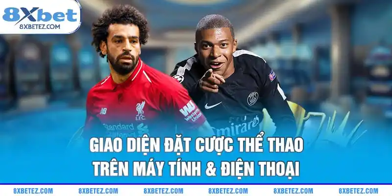 Giao diện đặt cược thể thao trên máy tính & điện thoại