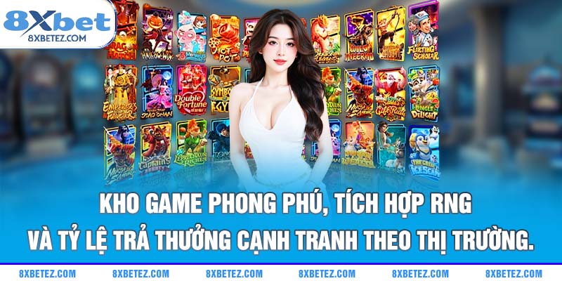 Kho game phong phú, tích hợp RNG và tỷ lệ trả thưởng cạnh tranh theo thị trường.