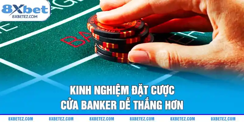 Kinh nghiệm đặt cược cửa Banker dễ thắng hơn