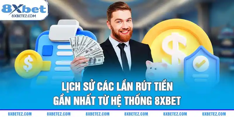 Lịch sử các lần rút tiền gần nhất từ hệ thống 8xbet