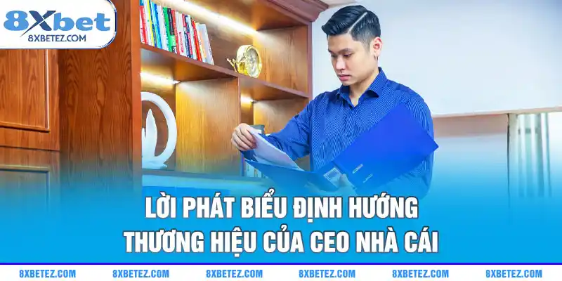 Lời phát biểu định hướng thương hiệu của CEO nhà cái