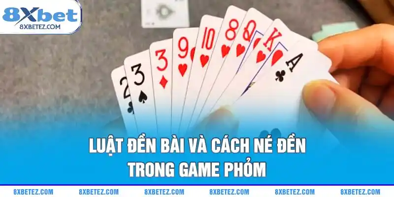 Luật đền bài và cách né đền trong game Phỏm