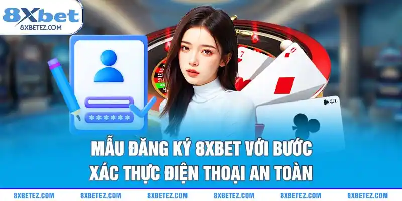 Mẫu đăng ký 8xbet với bước xác thực điện thoại an toàn