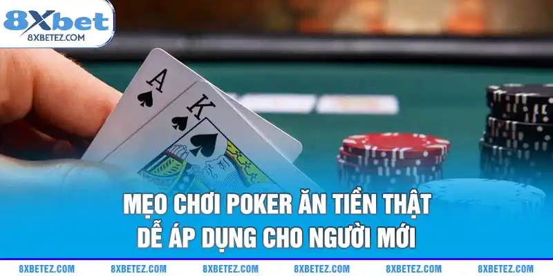 Mẹo chơi Poker ăn tiền thật dễ áp dụng cho người mới