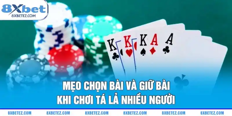Mẹo chọn bài và giữ bài khi chơi Tá Lả nhiều người