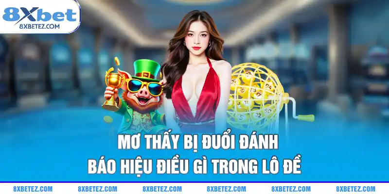Mơ thấy bị đuổi đánh báo hiệu điều gì trong lô đề