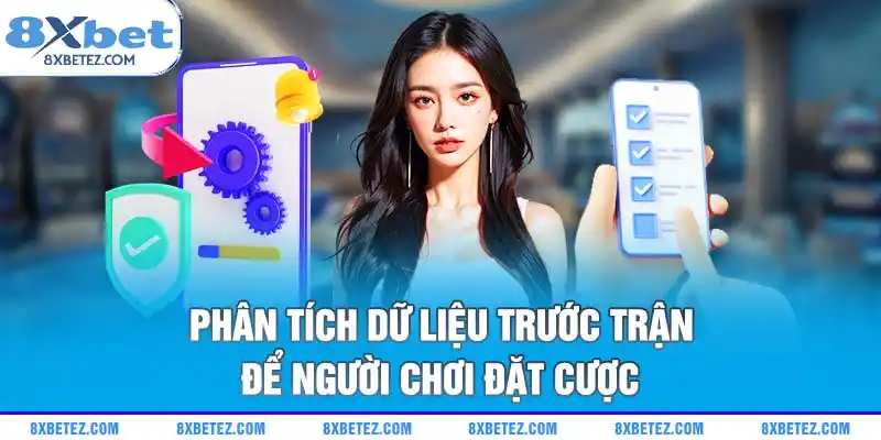 Phân tích dữ liệu trước trận để người chơi đặt cược