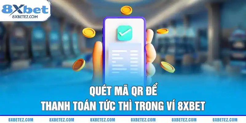 Quét mã QR để thanh toán tức thì trong ví 8xbet