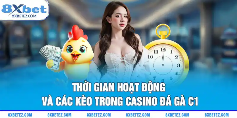 Thời gian hoạt động và các kèo trong casino đá gà C1