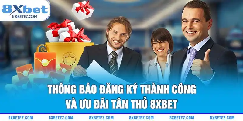 Thông báo đăng ký thành công và ưu đãi tân thủ 8xbet