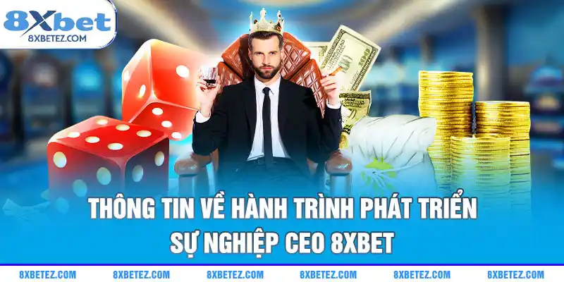 Thông tin về hành trình phát triển sự nghiệp CEO 8xbet