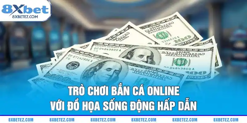 Trò chơi bắn cá online với đồ họa sống động hấp dẫn
