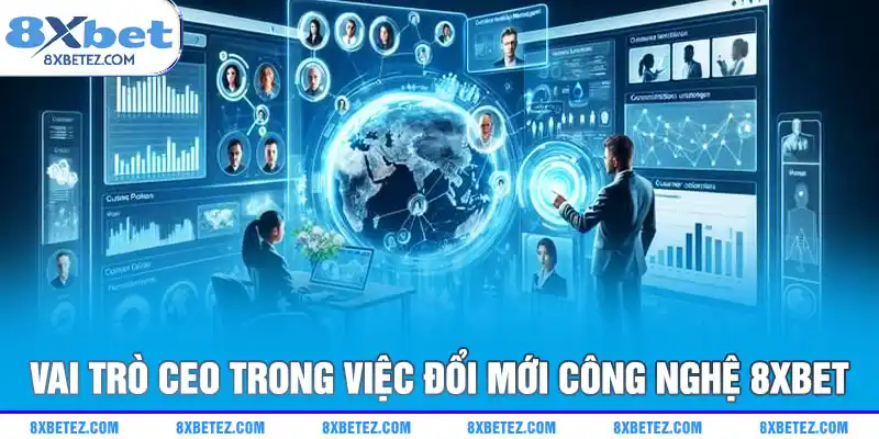 Vai trò CEO trong việc đổi mới công nghệ 8xbet