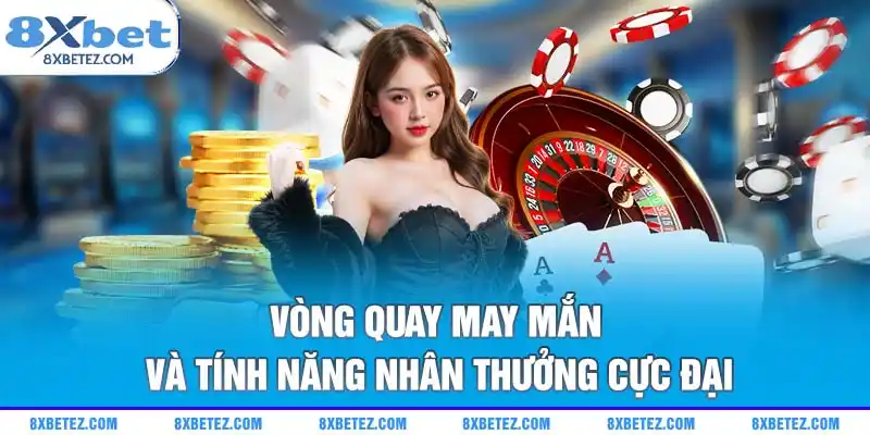 Vòng quay may mắn và tính năng nhân thưởng cực đại